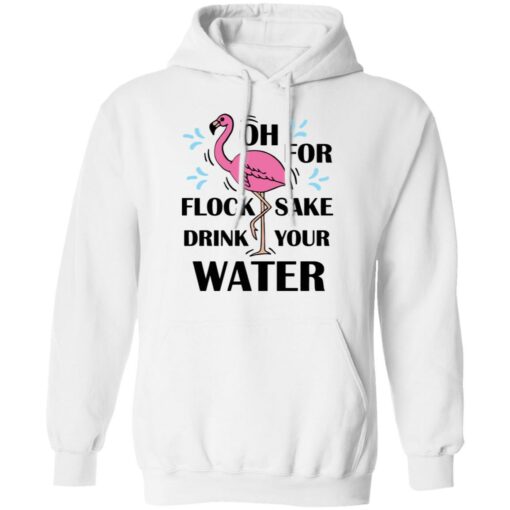 Flamingo oh for flock sake drink your water shirt Shirt Sweatshirt Long Sleeve Hoodie Tank Mug – Tally’s Mojos