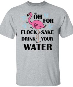 Flamingo oh for flock sake drink your water shirt Shirt Sweatshirt Long Sleeve Hoodie Tank Mug - Tally's Mojos 4 Flamingo oh for flock sake drink your water shirt Shirt Sweatshirt Long Sleeve Hoodie Tank Mug Tallys Mojos 5