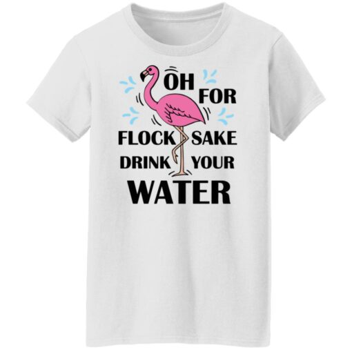 Flamingo oh for flock sake drink your water shirt Shirt Sweatshirt Long Sleeve Hoodie Tank Mug – Tally’s Mojos