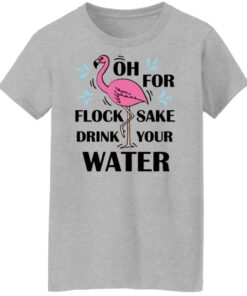 Flamingo oh for flock sake drink your water shirt Shirt Sweatshirt Long Sleeve Hoodie Tank Mug - Tally's Mojos 6 Flamingo oh for flock sake drink your water shirt Shirt Sweatshirt Long Sleeve Hoodie Tank Mug Tallys Mojos 7