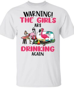 Flamingo warning the girls are drinking again shirt Shirt Sweatshirt Long Sleeve Hoodie Tank Mug Flamingo warning the girls are drinking again shirt Shirt Sweatshirt Long Sleeve Hoodie Tank Mug