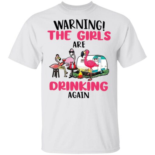 Flamingo warning the girls are drinking again shirt Shirt Sweatshirt Long Sleeve Hoodie Tank Mug