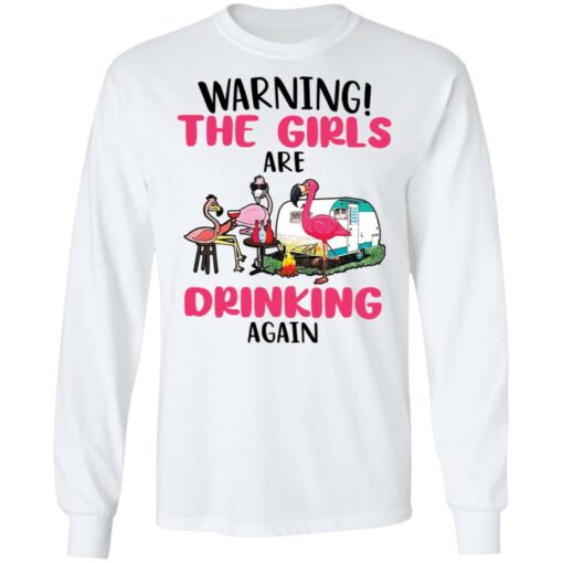 Flamingo warning the girls are drinking again shirt Shirt Sweatshirt Long Sleeve Hoodie Tank Mug