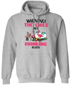 Flamingo warning the girls are drinking again shirt Shirt Sweatshirt Long Sleeve Hoodie Tank Mug Tallys Mojos 2