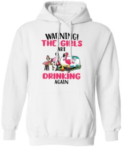 Flamingo warning the girls are drinking again shirt Shirt Sweatshirt Long Sleeve Hoodie Tank Mug Tallys Mojos 3