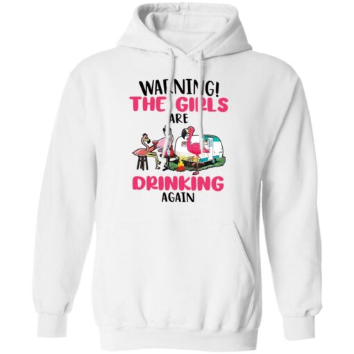 Flamingo warning the girls are drinking again shirt Shirt Sweatshirt Long Sleeve Hoodie Tank Mug