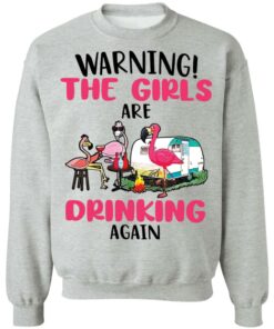 Flamingo warning the girls are drinking again shirt Shirt Sweatshirt Long Sleeve Hoodie Tank Mug Tallys Mojos 4