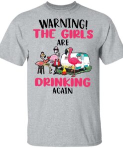 Flamingo warning the girls are drinking again shirt Shirt Sweatshirt Long Sleeve Hoodie Tank Mug Tallys Mojos 6