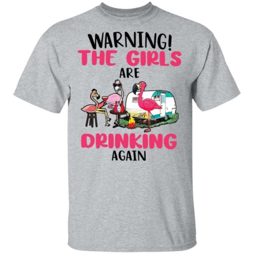 Flamingo warning the girls are drinking again shirt Shirt Sweatshirt Long Sleeve Hoodie Tank Mug