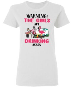 Flamingo warning the girls are drinking again shirt Shirt Sweatshirt Long Sleeve Hoodie Tank Mug Tallys Mojos 7