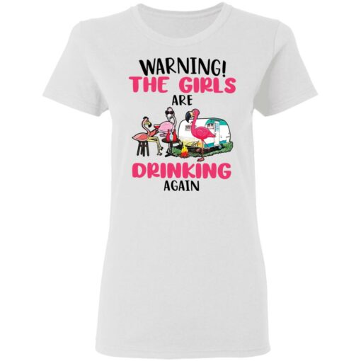 Flamingo warning the girls are drinking again shirt Shirt Sweatshirt Long Sleeve Hoodie Tank Mug