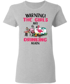 Flamingo warning the girls are drinking again shirt Shirt Sweatshirt Long Sleeve Hoodie Tank Mug Tallys Mojos 8