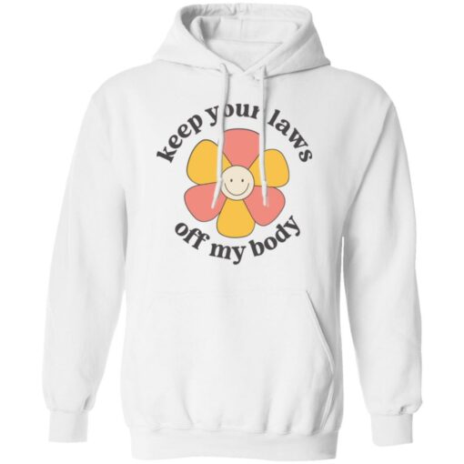 Flower keep your laws off my body shirt Shirt Sweatshirt Long Sleeve Hoodie Tank Mug