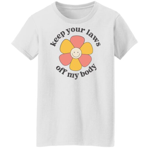 Flower keep your laws off my body shirt Shirt Sweatshirt Long Sleeve Hoodie Tank Mug