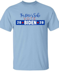 For Pete’s Sake Vote Joe Biden 2020 Shirt Shirt Sweatshirt Long Sleeve Hoodie Tank Mug