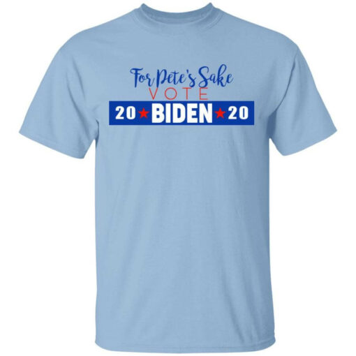 For Pete’s Sake Vote Joe Biden 2020 Shirt Shirt Sweatshirt Long Sleeve Hoodie Tank Mug