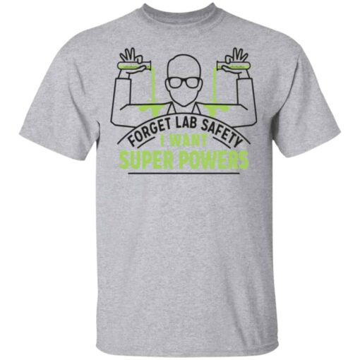 Forget Lab Safety I Want Super Powers Shirt, Hoodie, Tank Shirt Sweatshirt Long Sleeve Hoodie Tank Mug – Tally’s Mojos