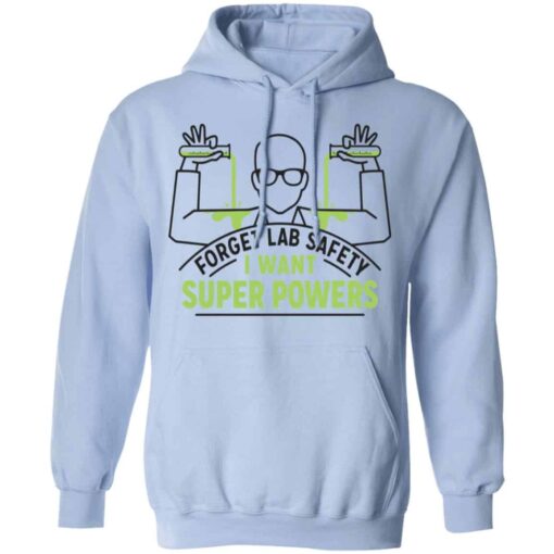 Forget Lab Safety I Want Super Powers Shirt, Hoodie, Tank Shirt Sweatshirt Long Sleeve Hoodie Tank Mug – Tally’s Mojos