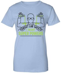 Forget Lab Safety I Want Super Powers Shirt, Hoodie, Tank Shirt Sweatshirt Long Sleeve Hoodie Tank Mug - Tally's Mojos 4 Forget Lab Safety I Want Super Powers Shirt Hoodie Tank Shirt Sweatshirt Long Sleeve Hoodie Tank Mug Tallys Mojos 2