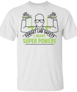 Forget Lab Safety I Want Super Powers Shirt, Hoodie, Tank Shirt Sweatshirt Long Sleeve Hoodie Tank Mug - Tally's Mojos 5 Forget Lab Safety I Want Super Powers Shirt Hoodie Tank Shirt Sweatshirt Long Sleeve Hoodie Tank Mug Tallys Mojos 3