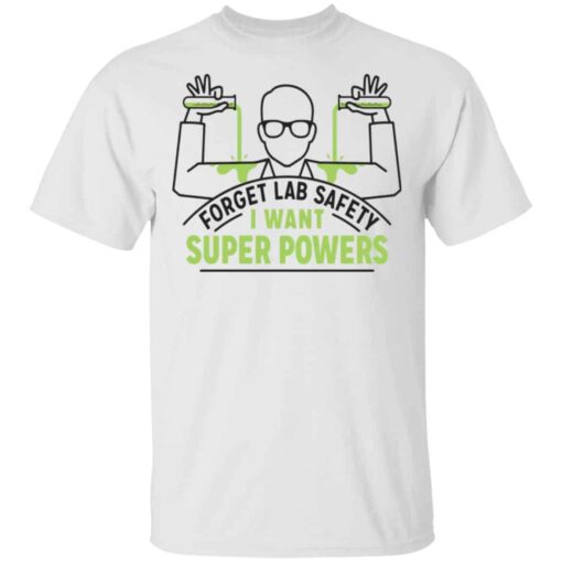 Forget Lab Safety I Want Super Powers Shirt, Hoodie, Tank Shirt Sweatshirt Long Sleeve Hoodie Tank Mug – Tally’s Mojos