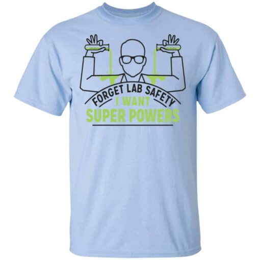 Forget Lab Safety I Want Super Powers Shirt, Hoodie, Tank Shirt Sweatshirt Long Sleeve Hoodie Tank Mug – Tally’s Mojos