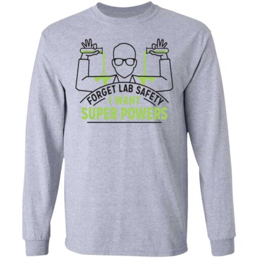 Forget Lab Safety I Want Super Powers Shirt, Hoodie, Tank Shirt Sweatshirt Long Sleeve Hoodie Tank Mug – Tally’s Mojos