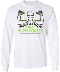 Forget Lab Safety I Want Super Powers Shirt, Hoodie, Tank Shirt Sweatshirt Long Sleeve Hoodie Tank Mug - Tally's Mojos 8 Forget Lab Safety I Want Super Powers Shirt Hoodie Tank Shirt Sweatshirt Long Sleeve Hoodie Tank Mug Tallys Mojos 6