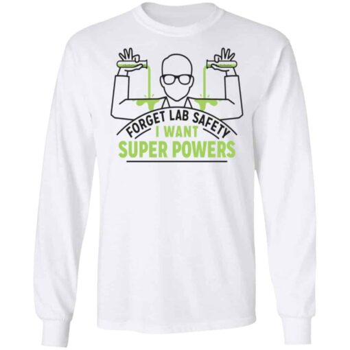 Forget Lab Safety I Want Super Powers Shirt, Hoodie, Tank Shirt Sweatshirt Long Sleeve Hoodie Tank Mug – Tally’s Mojos