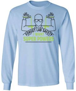Forget Lab Safety I Want Super Powers Shirt, Hoodie, Tank Shirt Sweatshirt Long Sleeve Hoodie Tank Mug - Tally's Mojos 9 Forget Lab Safety I Want Super Powers Shirt Hoodie Tank Shirt Sweatshirt Long Sleeve Hoodie Tank Mug Tallys Mojos 7