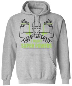 Forget Lab Safety I Want Super Powers Shirt, Hoodie, Tank Shirt Sweatshirt Long Sleeve Hoodie Tank Mug - Tally's Mojos 10 Forget Lab Safety I Want Super Powers Shirt Hoodie Tank Shirt Sweatshirt Long Sleeve Hoodie Tank Mug Tallys Mojos 8