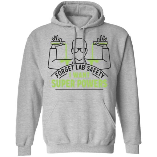 Forget Lab Safety I Want Super Powers Shirt, Hoodie, Tank Shirt Sweatshirt Long Sleeve Hoodie Tank Mug – Tally’s Mojos