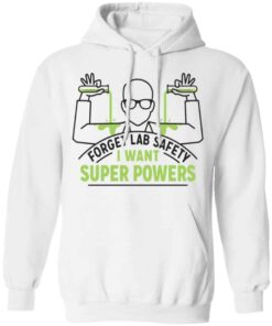 Forget Lab Safety I Want Super Powers Shirt, Hoodie, Tank Shirt Sweatshirt Long Sleeve Hoodie Tank Mug - Tally's Mojos 11 Forget Lab Safety I Want Super Powers Shirt Hoodie Tank Shirt Sweatshirt Long Sleeve Hoodie Tank Mug Tallys Mojos 9