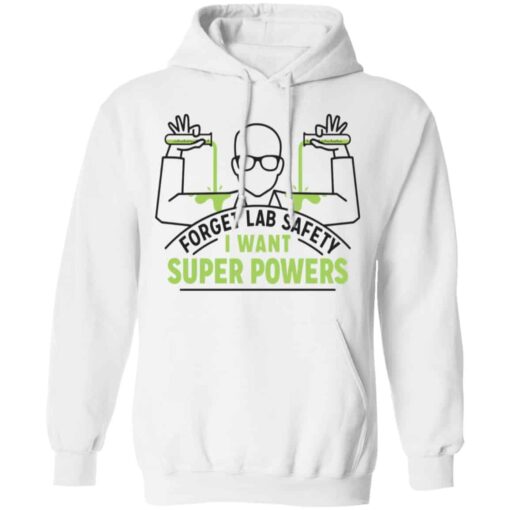 Forget Lab Safety I Want Super Powers Shirt, Hoodie, Tank Shirt Sweatshirt Long Sleeve Hoodie Tank Mug – Tally’s Mojos