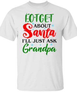 Forget about santa i’ll just ask grandpa shirt Shirt Sweatshirt Long Sleeve Hoodie Tank Mug – Tally’s Mojos Forget about santa i’ll just ask grandpa shirt Shirt Sweatshirt Long Sleeve Hoodie Tank Mug – Tally’s Mojos