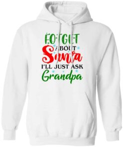 Forget about santa i’ll just ask grandpa shirt Shirt Sweatshirt Long Sleeve Hoodie Tank Mug – Tally’s Mojos