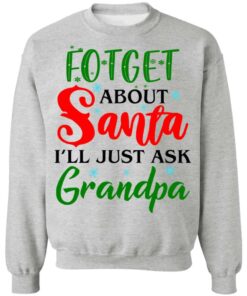 Forget about santa i'll just ask grandpa shirt Shirt Sweatshirt Long Sleeve Hoodie Tank Mug - Tally's Mojos 2 Forget about santa ill just ask grandpa shirt Shirt Sweatshirt Long Sleeve Hoodie Tank Mug Tallys Mojos 3