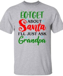 Forget about santa i'll just ask grandpa shirt Shirt Sweatshirt Long Sleeve Hoodie Tank Mug - Tally's Mojos 4 Forget about santa ill just ask grandpa shirt Shirt Sweatshirt Long Sleeve Hoodie Tank Mug Tallys Mojos 5
