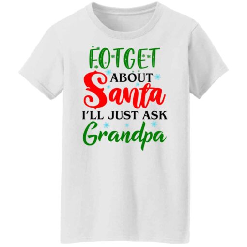 Forget about santa i’ll just ask grandpa shirt Shirt Sweatshirt Long Sleeve Hoodie Tank Mug – Tally’s Mojos