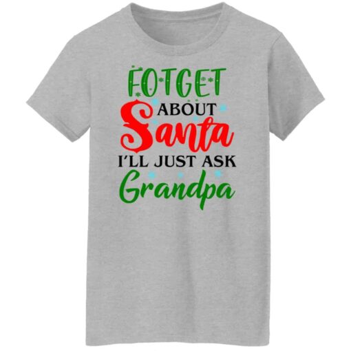 Forget about santa i’ll just ask grandpa shirt Shirt Sweatshirt Long Sleeve Hoodie Tank Mug – Tally’s Mojos