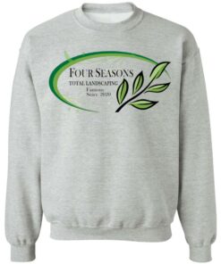 Four seasons total landscaping shirt Shirt Sweatshirt Long Sleeve Hoodie Tank Mug Tallys Mojos 4