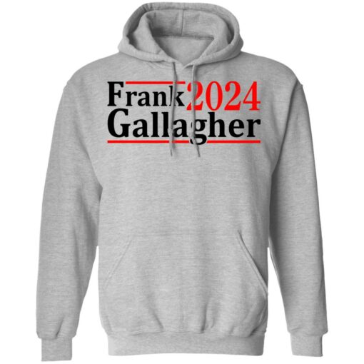 Frank Gallagher 2024 shirt Shirt Sweatshirt Long Sleeve Hoodie Tank Mug