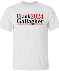 Frank Gallagher 2024 shirt Shirt Sweatshirt Long Sleeve Hoodie Tank Mug Tallys Mojos 5