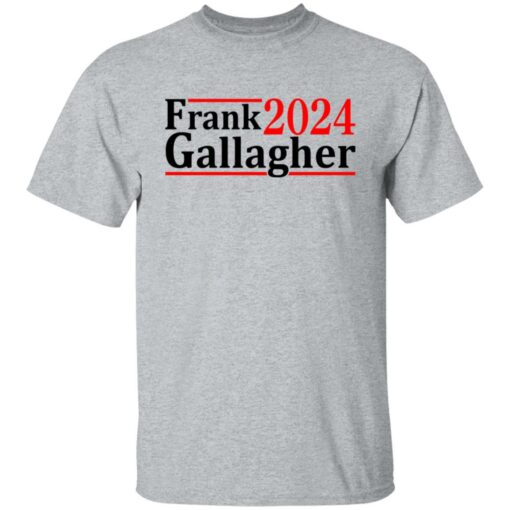 Frank Gallagher 2024 shirt Shirt Sweatshirt Long Sleeve Hoodie Tank Mug