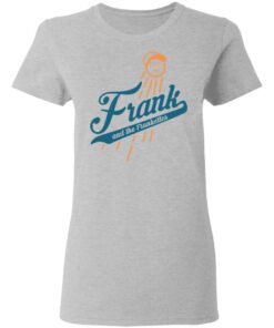 Frank and the frankettes shirt Shirt Sweatshirt Long Sleeve Hoodie Tank Mug Tallys Mojos 8