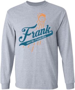 Frank and the frankettes shirt Shirt Sweatshirt Long Sleeve Hoodie Tank Mug Tallys Mojos 9