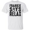 Frankie says relax shirt Shirt Sweatshirt Long Sleeve Hoodie Tank Mug – Tally’s Mojos