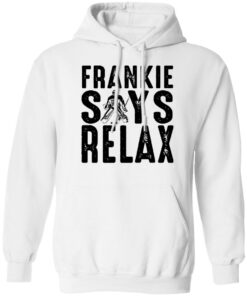 Frankie says relax shirt Shirt Sweatshirt Long Sleeve Hoodie Tank Mug – Tally’s Mojos