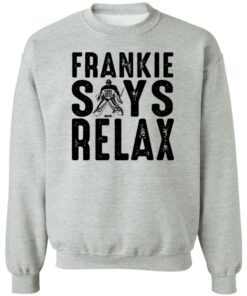 Frankie says relax shirt Shirt Sweatshirt Long Sleeve Hoodie Tank Mug - Tally's Mojos 2 Frankie says relax shirt Shirt Sweatshirt Long Sleeve Hoodie Tank Mug Tallys Mojos 3