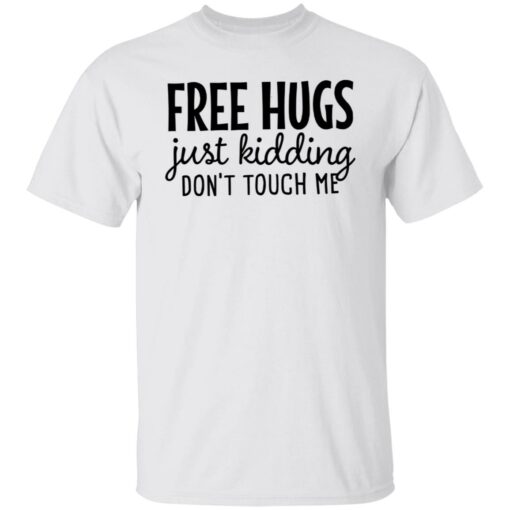 Free hugs just kidding don’t touch me shirt Shirt Sweatshirt Long Sleeve Hoodie Tank Mug – Tally’s Mojos